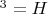 $^{3}=H$