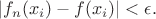 $ |f_n(x_i)-f(x_i)|<\epsilon.$