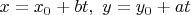 $x=x_0 + bt, \ y=y_0 + at$