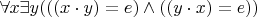 $\forall x \exists y (((x \cdot y) = e) \wedge ((y \cdot x) = e))$