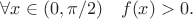 $\forall x \in (0, \pi /2) \quad f(x)>0.$