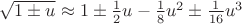 $\sqrt{1\pm u}\approx 1\pm\frac 1 2u-\frac 1 8 u^2\pm\frac 1{16}u^3$