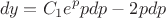 $$dy=C_{1} e^p p dp - 2p dp$$