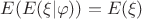 $ E(E(\xi|\varphi)) = E(\xi)$