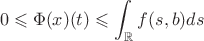 $$
0 \leqslant \Phi(x)(t) \leqslant \int_\mathbb{R} f(s,b) ds
$$ $$
0 \leqslant \Phi(x)(t) \leqslant \int_\mathbb{R} f(s,b) ds
$$
