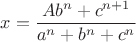 $$x = \frac{{A{b^n} + {c^{n + 1}}}}{{{a^n} + {b^n} + {c^n}}}$$
