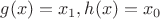 $g(x) = x_1, h(x) = x_0$