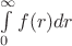 $\int\limits_0^\infty f(r) dr$