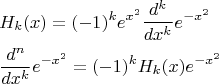 $$\[
\begin{gathered}
  H_k (x) = ( - 1)^k e^{x^2 } \frac{{d^k }}
{{dx^k }}e^{ - x^2 }  \hfill \\
  \frac{{d^n }}
{{dx^k }}e^{ - x^2 }  = ( - 1)^k H_k (x)e^{ - x^2 }  \hfill \\ 
\end{gathered} 
\]$$