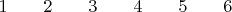 $\qquad1\qquad 2\qquad3 \qquad4 \qquad5 \qquad6 \qquad$