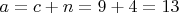 $a = c + n =9 + 4 = 13$