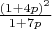 $\frac{(1+4p)^2}{1+7p}$