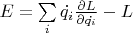$E=\sum\limits_{i}\dot{q_i}\frac{\partial L}{\partial\dot{q_i}}-L$