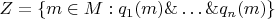 $Z = \{m \in M: q_1(m) \& \dots \& q_n(m)\}$