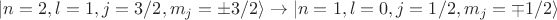 $\lvert n=2,l=1,j=3/2, m_j=\pm3/2\rangle \rightarrow \lvert n=1,l=0,j=1/2, m_j=\mp1/2 \rangle $ $\lvert n=2,l=1,j=3/2, m_j=\pm3/2\rangle \rightarrow \lvert n=1,l=0,j=1/2, m_j=\mp1/2 \rangle $