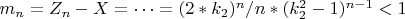 $ m_n=Z_n-X=&hellip;= (2* k_2)^n/n*(k_2^2-1)^{n-1}<1$