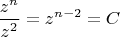 $$\frac{z^n}{z^2}=z^{n-2}=C$$
