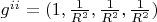 $g^{ii}=(1,\frac{1}{R^2},\frac{1}{R^2},\frac{1}{R^2})$