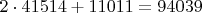 $2\cdot41514+11011=94039$