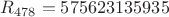 $R_{478}=575623135935$