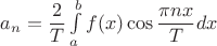${a_n} = \dfrac{2}{T}\int\limits_a^b {f(x )\cos \dfrac{\pi nx}{T}dx}$