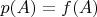 $p(A)= f(A)$