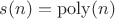 $s(n) = \mathrm{poly}(n)$