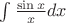 $\int \frac{\sin{x}}{x}dx$