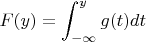 $F(y)=\displaystyle\int_{-\infty}^y g(t)dt}$