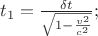 $t_{1}=\frac{\delta{t}}{\sqrt{1-\frac{v^2}{c^2}}};$
