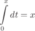 $\displaystyle\int\limits_{0}^{x}dt=x$