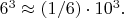 $6^3\approx(1/6)\cdot 10^3.$