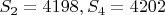 $S_2=4198, S_4=4202$