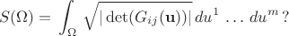 $$ S(\Omega)  = \,   \int_{\Omega}  \, \sqrt{ | \operatorname{det} (G_{ij}({\bf u}) )| } \, du^1 \, \ldots \, d u^m \, ?  $$