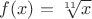 $f(x)=\sqrt[11]{x}$