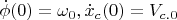 $\dot \phi (0) = \omega _0 ,  \dot x_c (0) = V_{c.0} $