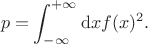 $$p = \int_{-\infty}^{+\infty} \mathrm{d}x f(x)^2.$$ $$p = \int_{-\infty}^{+\infty} \mathrm{d}x f(x)^2.$$