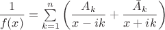 $\dfrac1{f(x)}=\sum\limits_{k=1}^n\left(\dfrac{A_k}{x-ik}+\dfrac{\bar A_k}{x+ik}\right)$