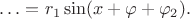 $\ldots=r_1\sin(x+\varphi+\varphi_2).$
