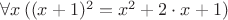 $\forall x\,((x+1)^2=x^2+2\cdot x+1)$