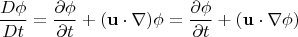 $$\dfrac{D\phi}{Dt}=\frac{\partial\phi}{\partial t}+(\mathbf{u}\cdot\nabla)\phi=\frac{\partial\phi}{\partial t}+(\mathbf{u}\cdot\nabla\phi)$$