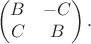 $$\begin {pmatrix}
B&-C\\
C&B
\end {pmatrix}.$$