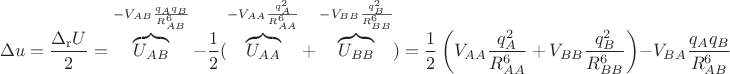 $$
\Delta u = \frac{\Delta_\mathrm{r} U}{2} =  \overbrace{U_{AB}}^{-V_{AB}\frac{q_A q_B}{R_{AB}^6}} - \frac{1}{2} ( \overbrace{U_{AA}}^{-V_{AA}\frac{q_A^2}{R_{AA}^6}} + \overbrace{U_{BB}}^{-V_{BB}\frac{q_B^2}{R_{BB}^6}}) = 
\frac{1}{2} \left( V_{AA}\frac{q_A^2}{R_{AA}^6} + V_{BB}\frac{q_B^2}{R_{BB}^6} \right) - V_{BA}\frac{q_A q_B}{R_{AB}^6}
$$