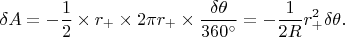 $$\delta A = - \dfrac{1}{2} \times r_{+} \times 2\pi r_{+} \times \dfrac{\delta \theta}{360^{\circ}} = - \dfrac{1}{2R}r_{+}^{2} \delta \theta.$$