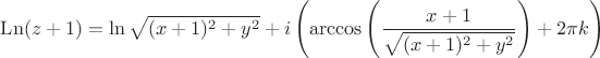 $\operatorname{Ln}(z+1) = \ln \sqrt{(x+1)^2 + y^2} + i \left ( \arccos\left (\dfrac {x+1} {\sqrt{(x+1)^2 + y^2}} \right ) + 2 \pi k \right )$