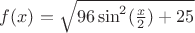 $ f (x)=\sqrt {96\sin ^2(\frac{x}{2})+25}$