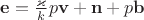 $\mathbf e=\frac{\varkappa}{k}p\mathbf v+\mathbf n+p\mathbf b$