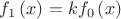 $\[{f_1}\left( x \right) = k{f_0}\left( x \right)\]$