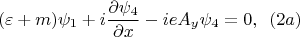 $$(\varepsilon+m)\psi_1+i\frac {\partial \psi_4}{\partial x} - ieA_y\psi_4=0,\,\,\,(2a)$$