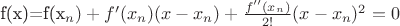 f(x)=f(x_n)+f'(x_n)(x-x_n)+\frac{f''(x_n)}{2!} (x-x_n)^2=0